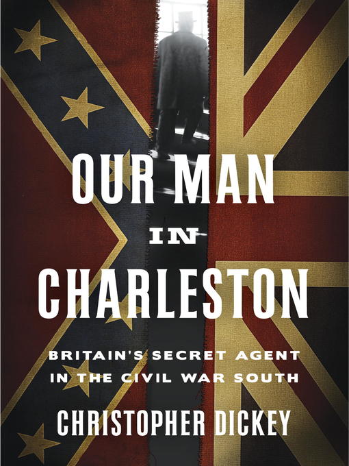 Title details for Our Man in Charleston by Christopher Dickey - Wait list